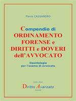 Compendio di ordinamento forense e diritti e doveri dell'avvocato. Deontologia per l'esame di avvocato