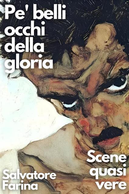 Pe' belli occhi della gloria. Scene quasi vere - Salvatore Farina - ebook
