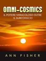 Omni-cosmics. Il potere miracoloso oltre il subconscio