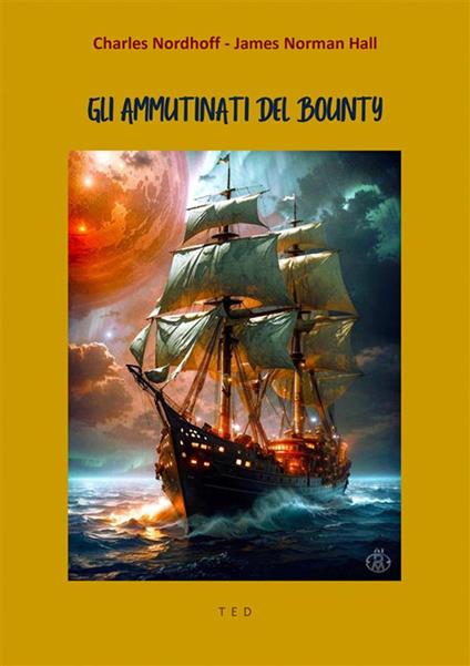 Gli ammutinati del Bounty - James Norman Hall,Charles Nordhoff - ebook