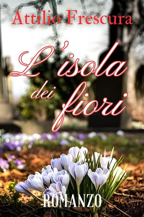 L' isola dei fiori - Attilio Frescura - ebook