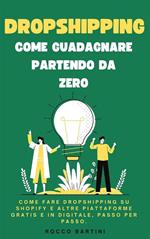 Dropshipping, come guadagnare partendo da zero. Come fare dropshipping su shopify e altre piattaforme gratis e in digitale, passo per passo