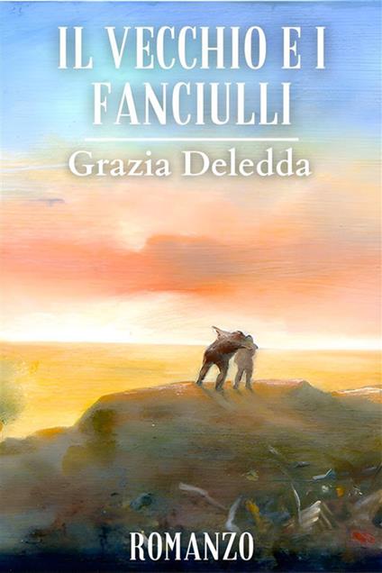 Il vecchio e i fanciulli - Grazia Deledda - ebook