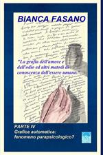 La grafia dell'amore e dell'odio ed altri metodi di conoscenza dell'essere umano. Nuova ediz.. Vol. 4: Grafica automatica: fenomeno parapsicologico?