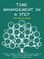 Time management in 4 step. Metodi, strategie e tecniche operative per gestire il tempo a proprio favore, bilanciando obiettivi personali e professionali