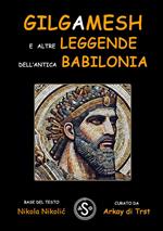 Gilgamesh e altre leggende dell'antica Babilonia
