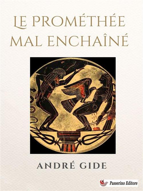 Le Prométhée mal enchaîné - Andre Gide - ebook