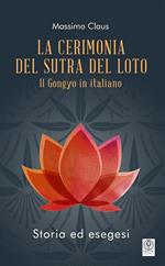 La cerimonia del Sutra del loto. Il Gongyo in italiano. Storia ed esegesi