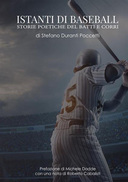 Istanti di baseball. Storie poetiche del batti e corri - Stefano Duranti Poccetti - copertina