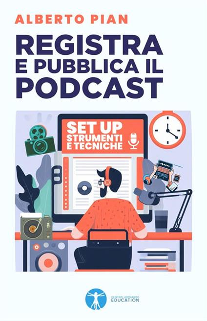 Registra e pubblica il podcast. Set up strumenti e tecniche - Alberto Pian - ebook
