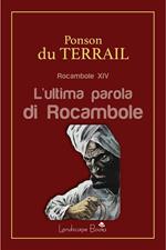 L' ultima parola di Rocambole. Rocambole. Vol. 14