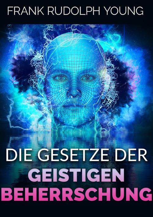 Die Gesetze der Geistigen Beherrschung - Frank Rudolph Young - copertina