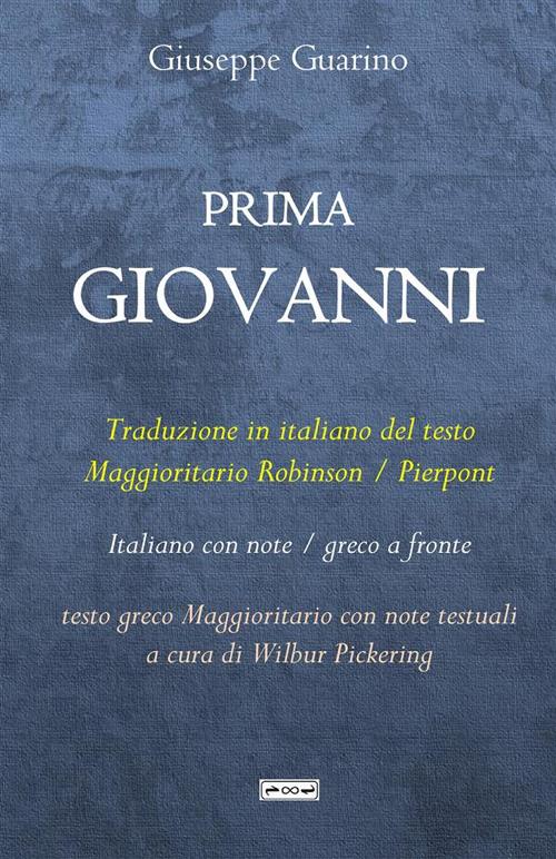 Prima Giovanni. Traduzione in italiano del testo Maggioritario Robinson / Pierpont - Giuseppe Guarino - copertina