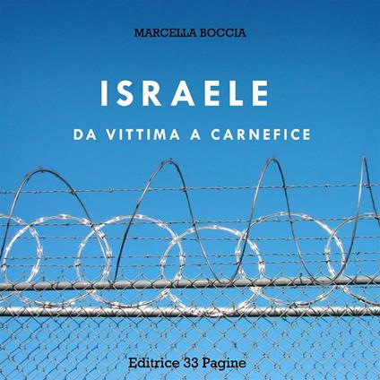 Israele: da vittima a carnefice - Marcella Boccia - ebook