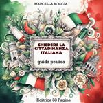 Chiedere la cittadinanza italiana. Guida pratica e dettagliata