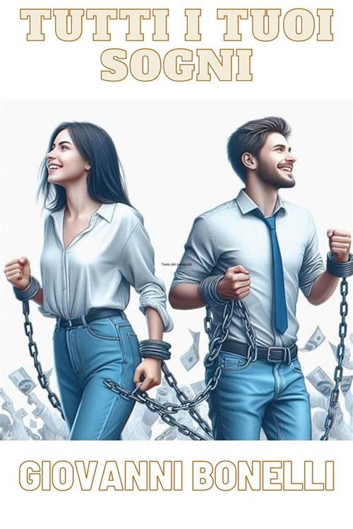 Tutti i tuoi sogni. Una storia di crescita personale - Giovanni Bonelli - ebook