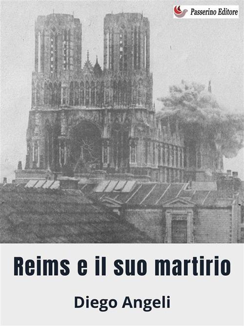 Reims e il suo martirio - Diego Angeli - ebook