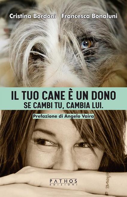 Il tuo cane è un dono. Se cambi tu, cambia lui - Francesca Bonalumi,Cristina Bordoni - ebook