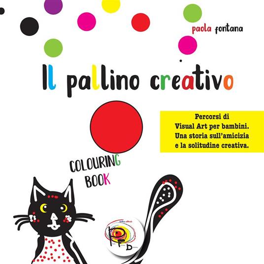 Il pallino creativo. Percorsi di visual art per bambini. Una storia sull'amicizia e la solitudine creativa. Ediz. illustrata - Paola Fontana - copertina