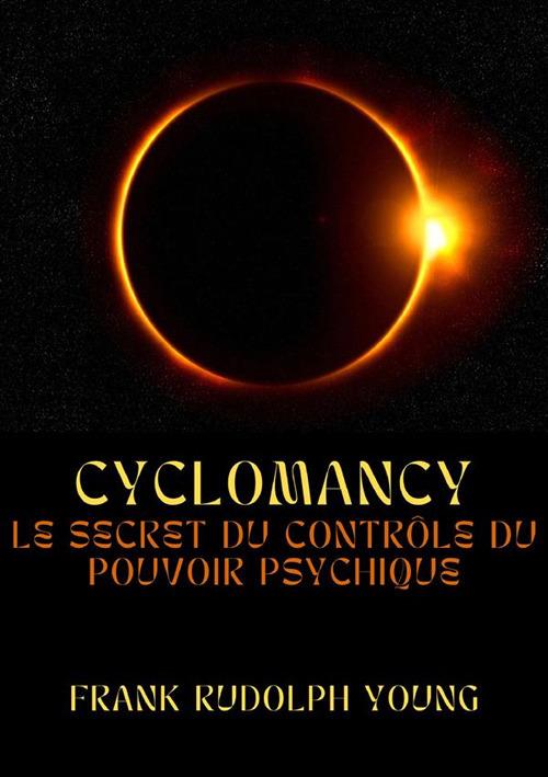 Cyclomancy. Le secret du contrôle du pouvoir psychique - Frank Rudolph Young - copertina