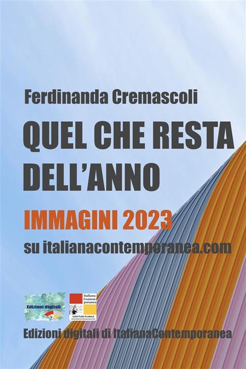 Quel che resta dell'anno. Immagini 2023 su italianacontemporanea.com - Ferdinanda Cremascoli - ebook