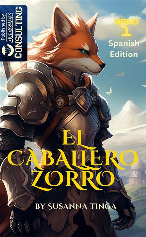 El caballero Zorro. El comienzo de una aventura fantástica. The Fox Knight. Vol. 1 - Susanna Tinga - copertina