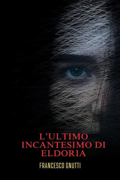 L' ultimo incantesimo di Eldoria - Francesco Gnutti - ebook