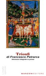 Trionfi. Versione in prosa. Testo originale in appendice. Ediz. critica