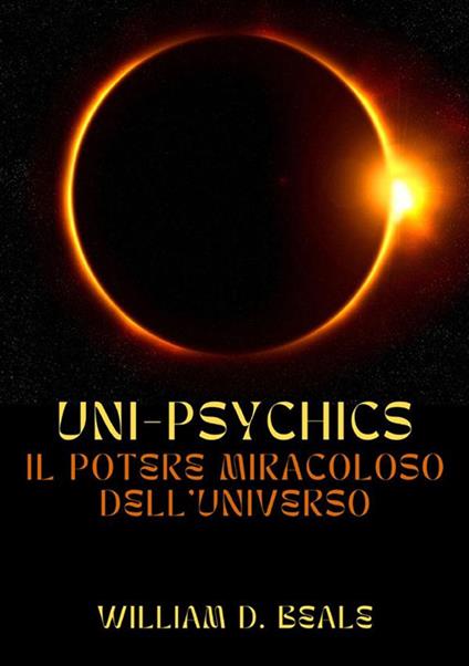Uni-psychics. Il potere miracoloso dell'universo - William D. Beale - copertina