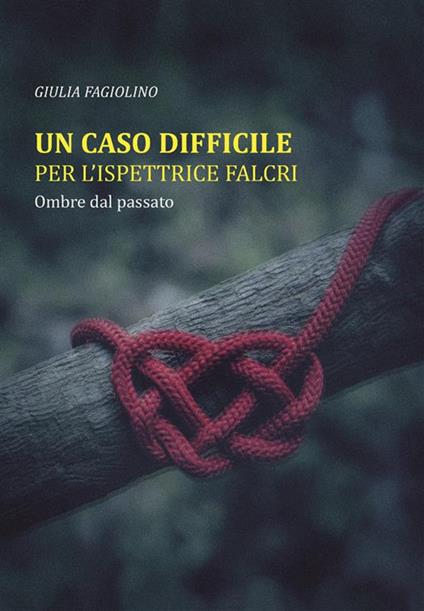 Ombre dal passato. Un caso difficile per l'ispettrice Falcri - Giulia Fagiolino,Alessandra Bazardi - ebook