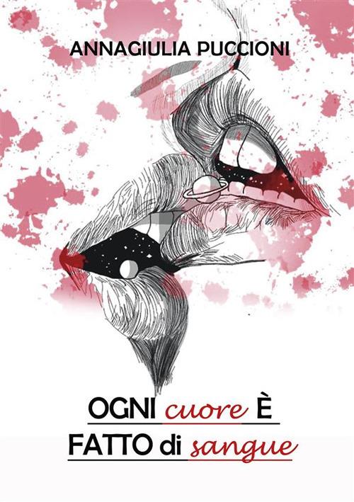 Ogni cuore è fatto di sangue - Annagiulia Puccioni - ebook