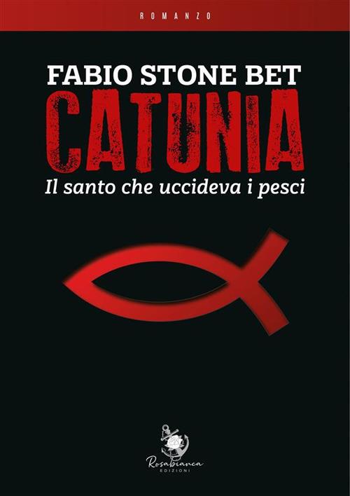 Catunia. Il santo che uccideva i pesci - Fabio Stone Bet - ebook