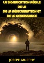 La signification réelle de la de la réincarnation et de la renaissance