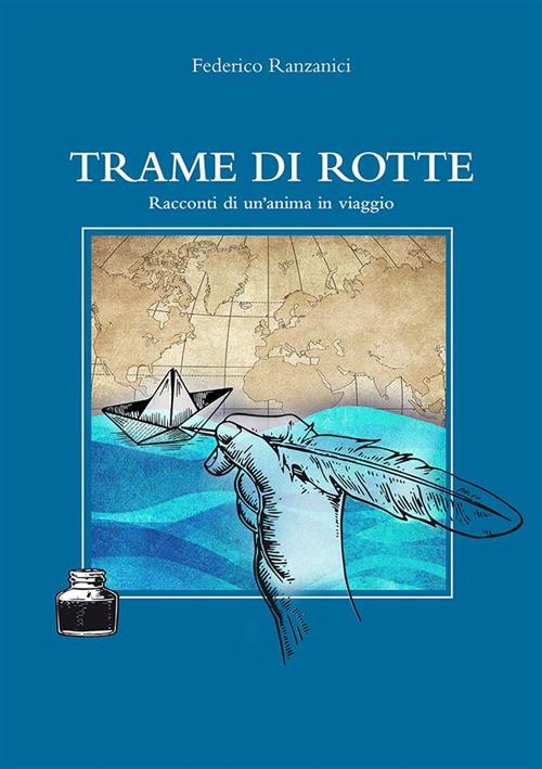 Trame di rotte. Racconti di un'anima in viaggio - Federico Ranzanici - ebook