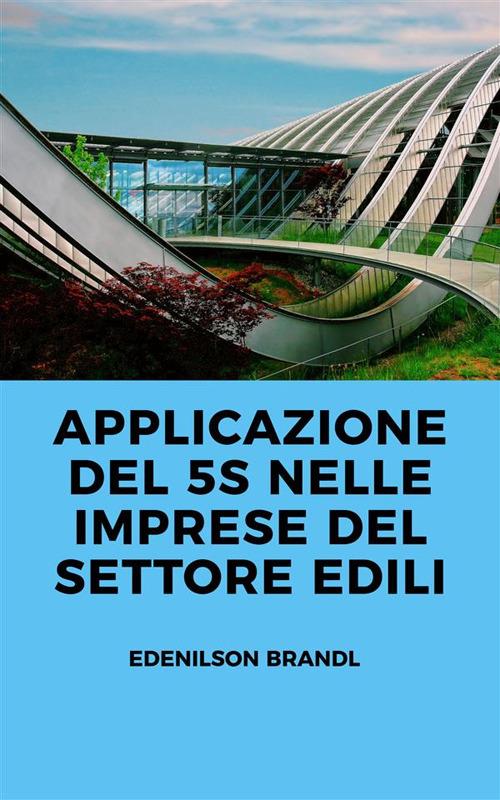 Applicazione del 5S nelle Imprese del Settore Edili - Edenilson Brandl - ebook