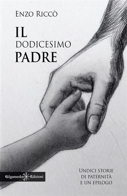 Il dodicesimo padre. Undici storie di paternità e un epilogo - Enzo Riccò - ebook