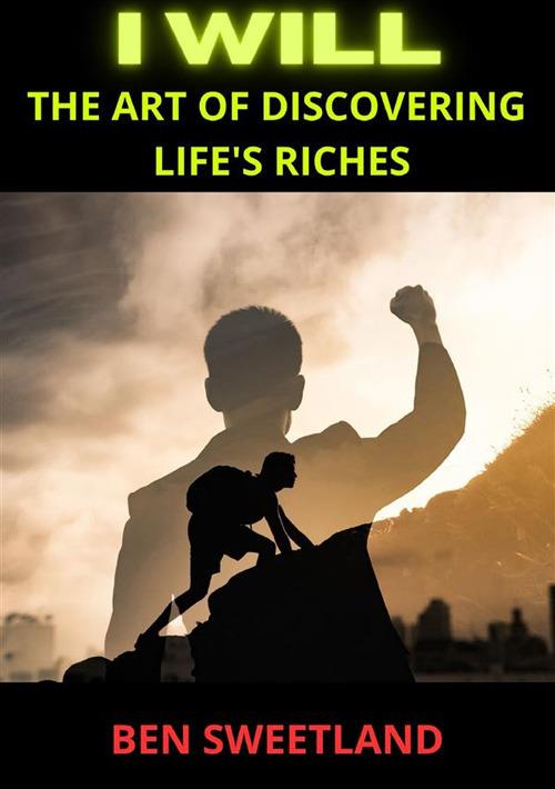 I will. The art of discovering life's riches - Ben Sweetland - copertina
