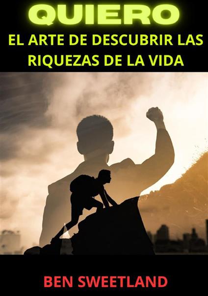 Quiero. El arte de descubrir las riquezas de la vida - Ben Sweetland - copertina