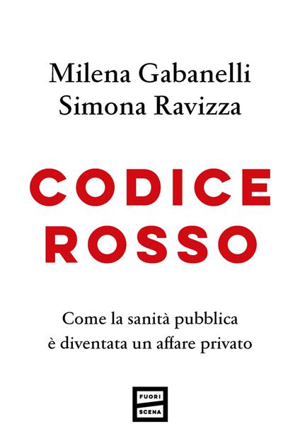 Codice rosso. Come la sanità pubblica è diventata un affare privato - Milena Gabanelli,Simona Ravizza - copertina