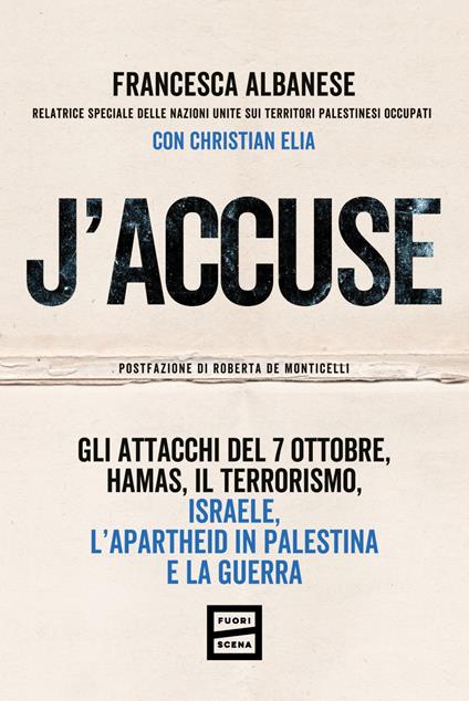 J'accuse. Gli attacchi del 7 ottobre, Hamas, il terrorismo, Israele, l'apartheid in Palestina e la guerra - Francesca Albanese,Christian Elia - ebook