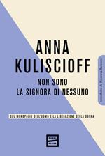 Non sono la signora di nessuno. Sul monopolio dell'uomo e la liberazione della donna