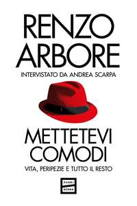 Libro Mettetevi comodi. Vita, peripezie e tutto il resto Renzo Arbore Andrea Scarpa