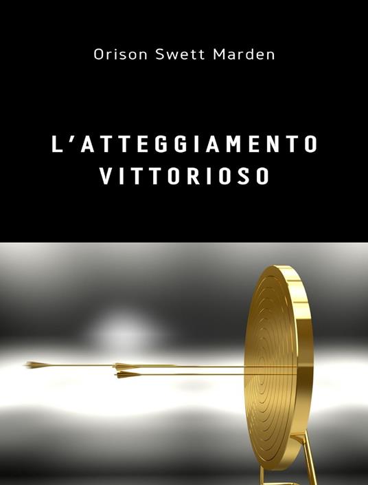 L' atteggiamento vittorioso - Orison Swett Marden - ebook