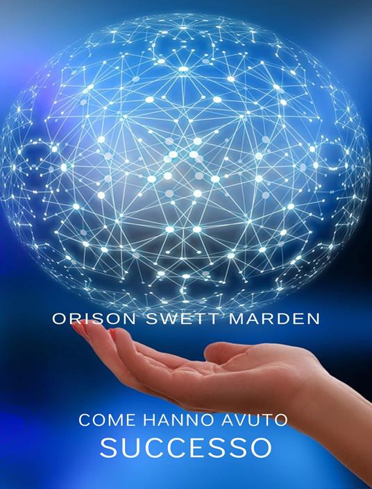 Come hanno avuto successo - Orison Swett Marden - ebook