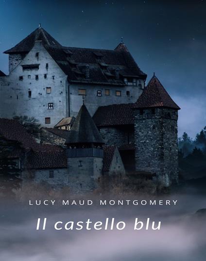 Il castello blu - Lucy Maud Montgomery - ebook