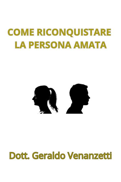 Come riconquistare la persona amata - Geraldo Venanzetti - ebook