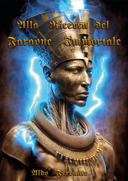 Alla ricerca del faraone immortale - Aldo Ferrante - copertina