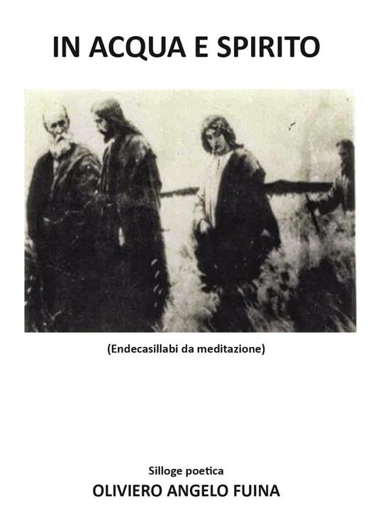 In acqua e spirito. Endecasillabi da meditazione - Oliviero Angelo Fuina - copertina