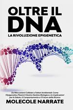 Oltre il DNA. La rivoluzione epigenetica