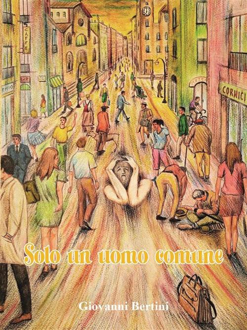 Solo un uomo comune - Giovanni Bertini - ebook
